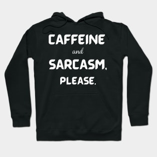 caffeine and sarcasm, please. Hoodie